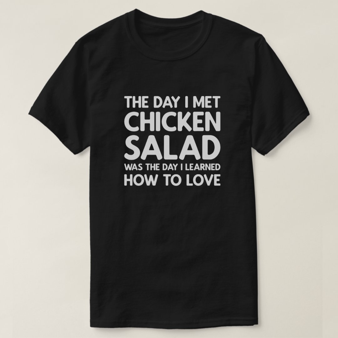 Salad Lover Foodie Learned Love The Day Met Chicken Salad Printed T-Shirt