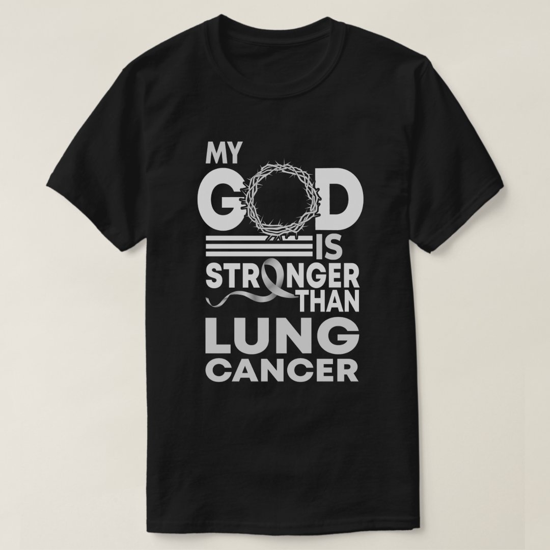 World Lung Cancer Day My God Is Stronger Than Lung Cancer Printed T-Shirt
