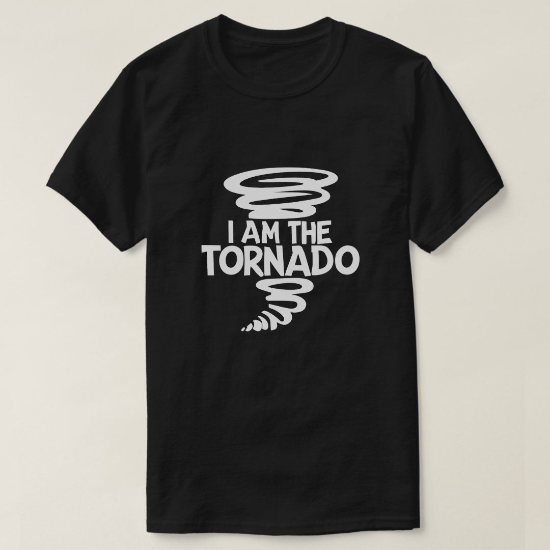 Weather Tornado Storm I Am The Tornado Printed T-Shirt