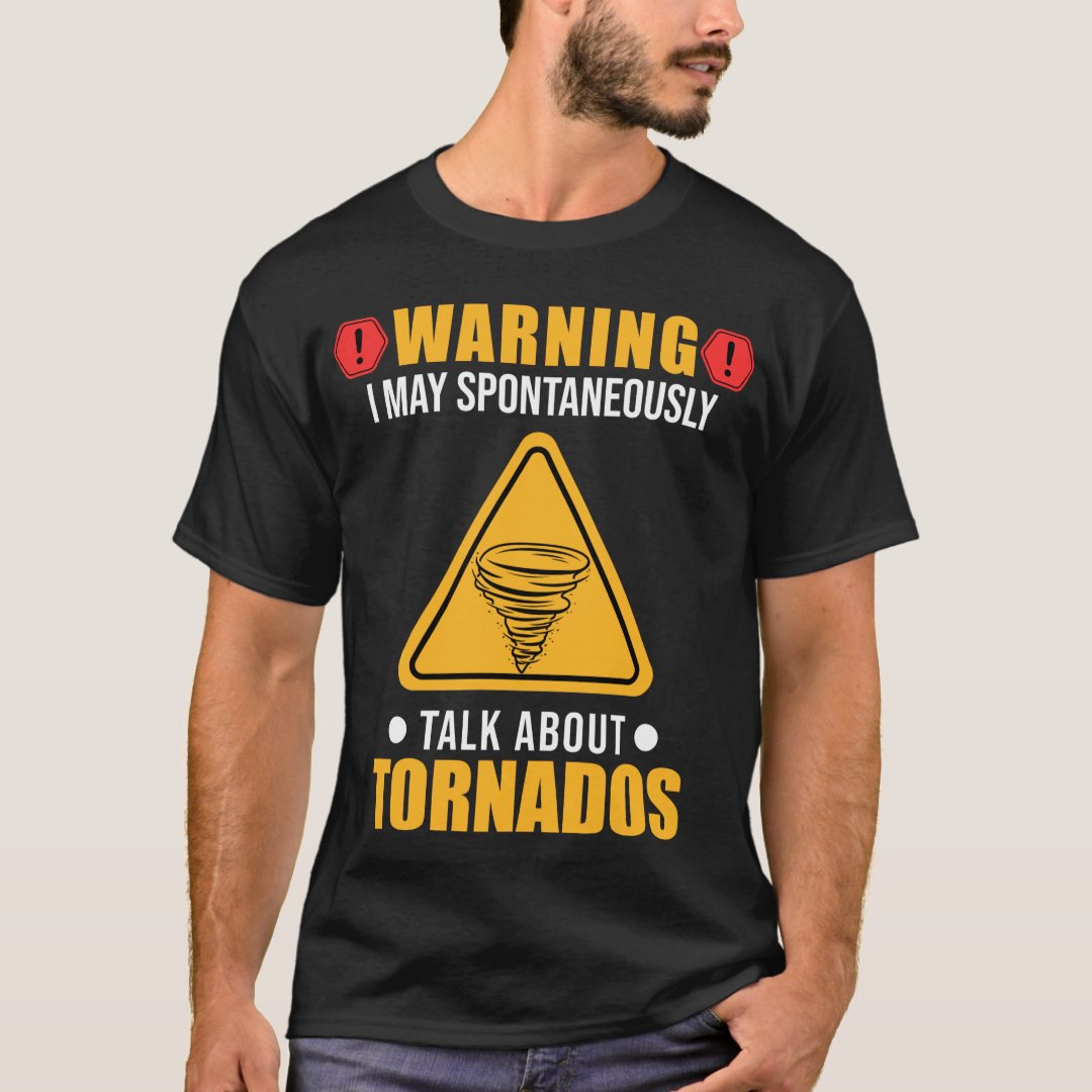 I May Spontaneously Talk About Tornados Tornado Storm WeatherT-Shirt