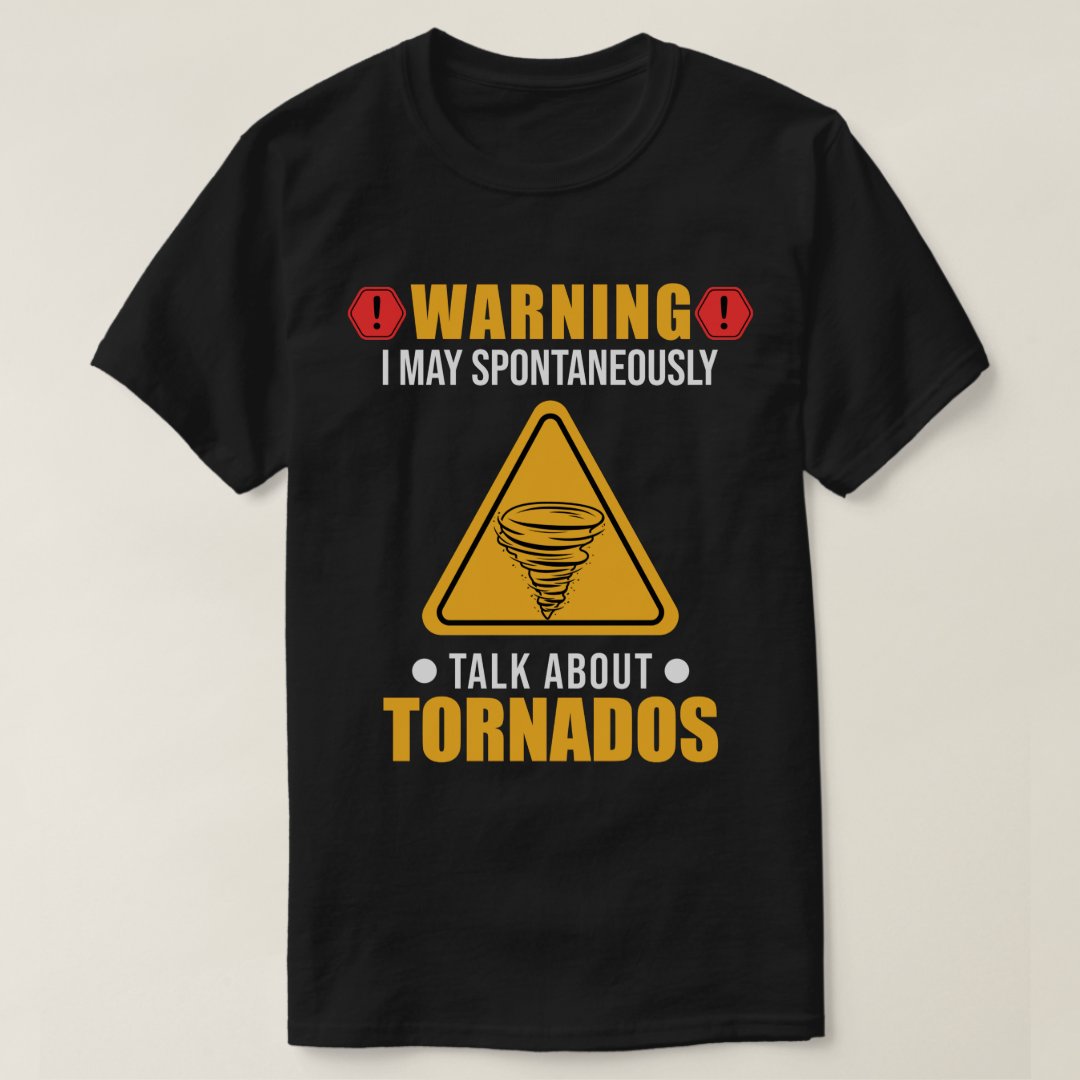 I May Spontaneously Talk About Tornados Tornado Storm WeatherT-Shirt