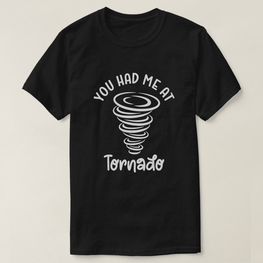 You Had Me At Tornado Weather Tornado Storm T-Shirt