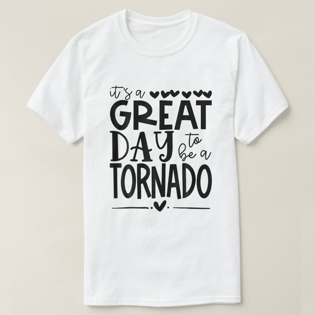 It's A Great Day To Be A Tornado Weather Tornado Storm T-Shirt