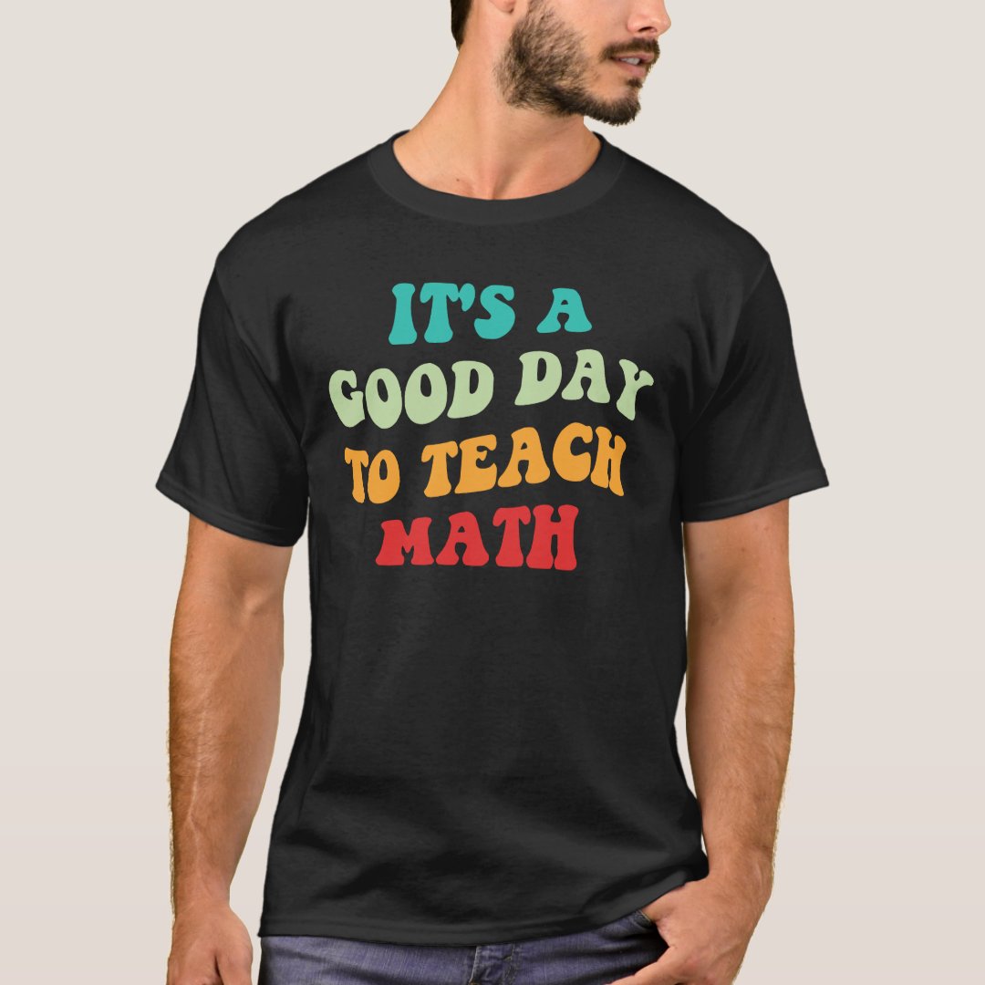 Teacherlife It's A Good Day To Teach Math Printed T-Shirt