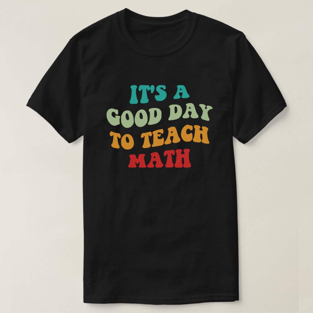 Teacherlife It's A Good Day To Teach Math Printed T-Shirt