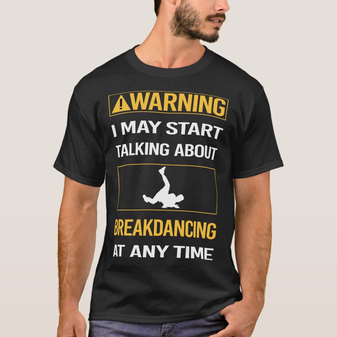 May Start Taking About Breakdancing At Any Time Breakdance Sport Support T-Shirt