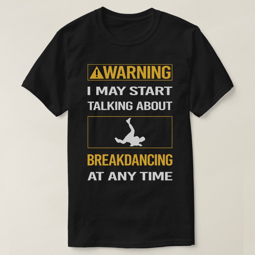 May Start Taking About Breakdancing At Any Time Breakdance Sport Support T-Shirt