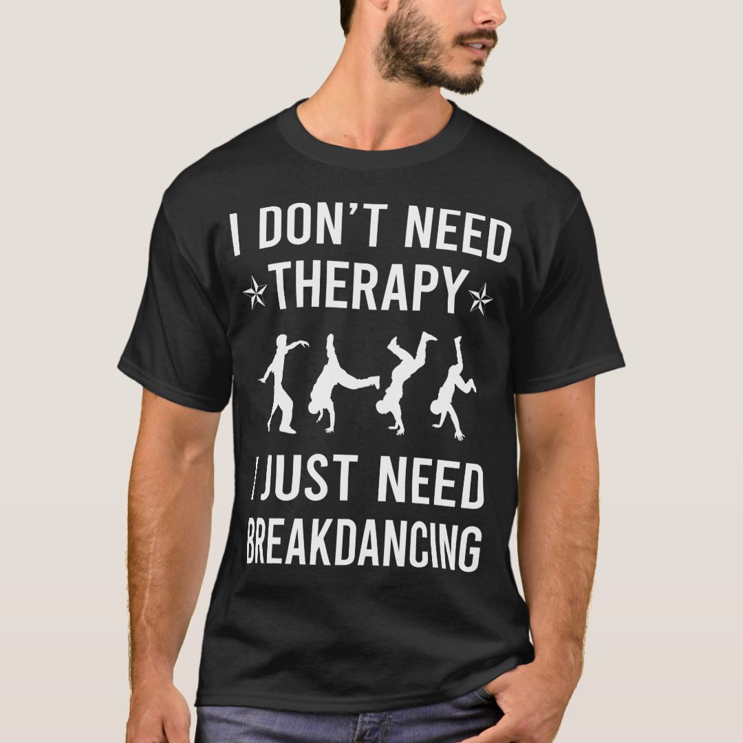 I Just Need Breakdancing Sport Support Breakdance T-Shirt