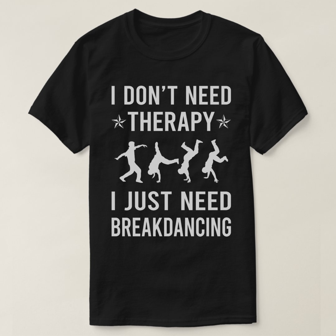 I Just Need Breakdancing Sport Support Breakdance T-Shirt