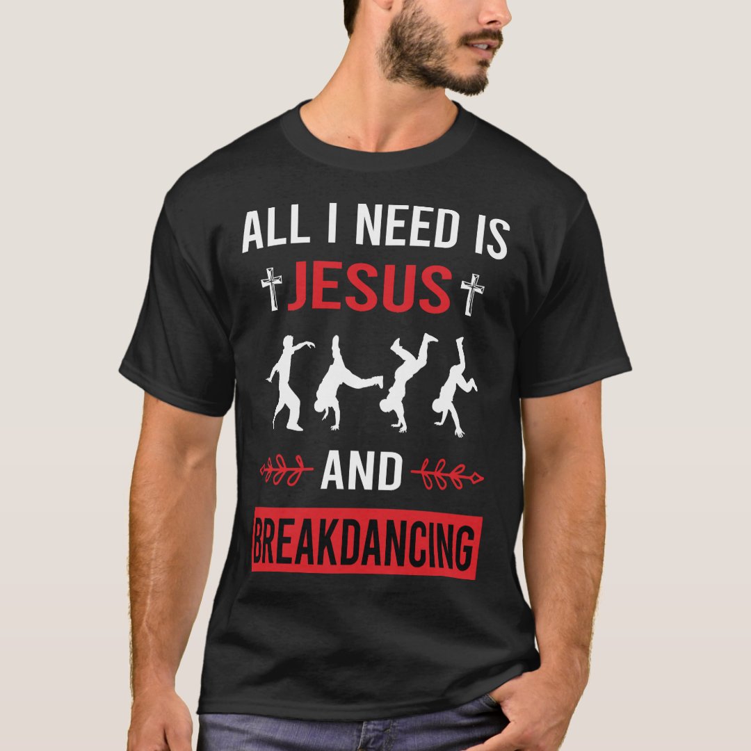 All I Need Is Jesus And Breakdancing Sport Support Breakdance T-Shirt