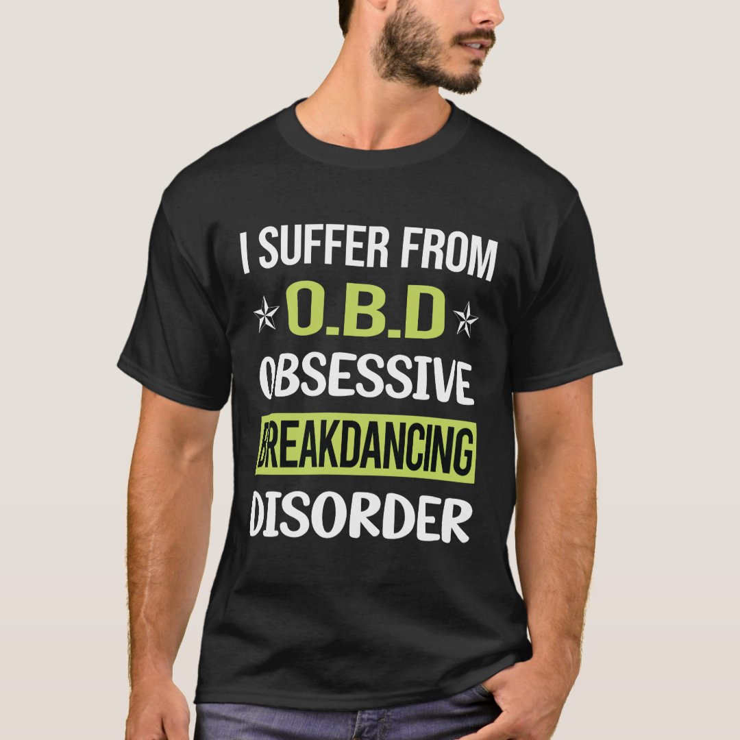 I Suffer From Obsessive Breakdancing Disorder Sport Support Breakdance T-Shirt