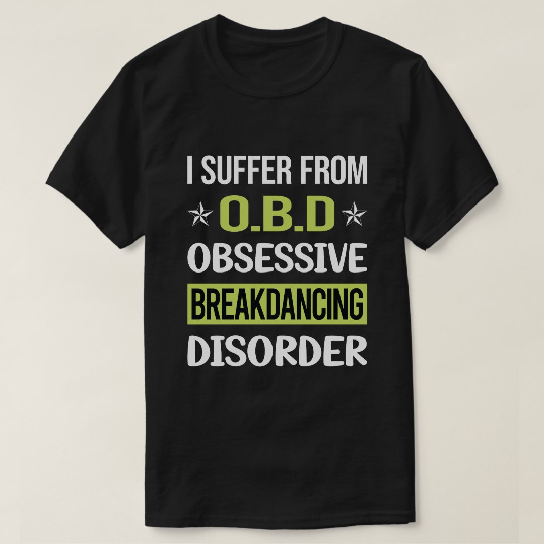 I Suffer From Obsessive Breakdancing Disorder Sport Support Breakdance T-Shirt