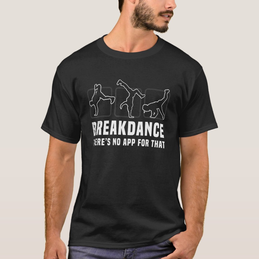 Breakdance Sport Support Breakdance There's No App For That Printed T-Shirt
