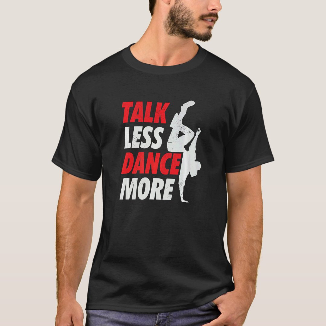 Talk Less Dance More Breakdance Sport Support T-Shirt