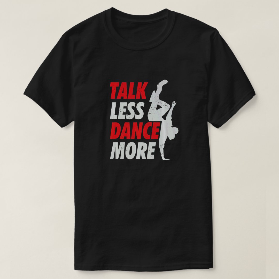 Talk Less Dance More Breakdance Sport Support T-Shirt