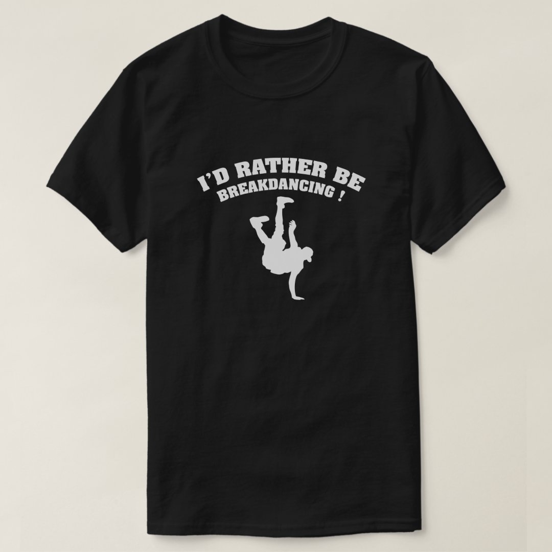 I'd Rather Be Breakdancing Breakdance Sport Support T-Shirt