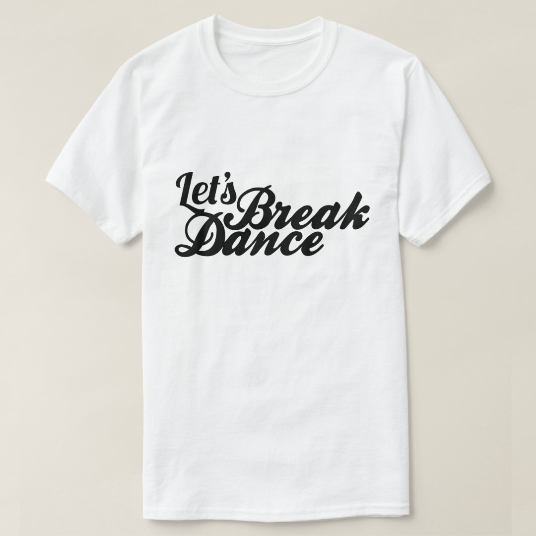 Breakdance Sport Support Let's Breakdance Printed T-Shirt