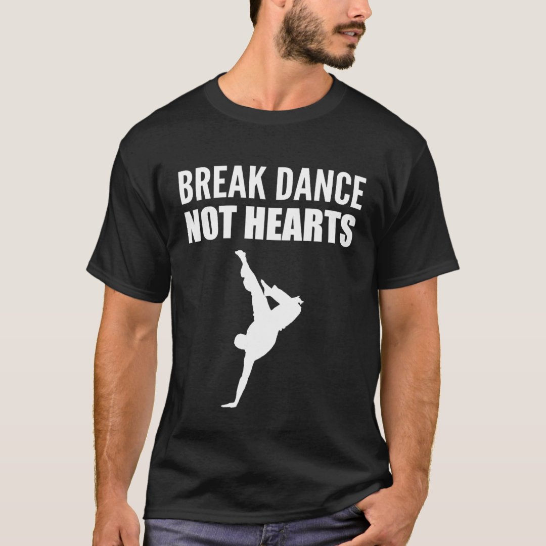 Breakdance Sport Support Break Dance Not Hearts Printed T-Shirt