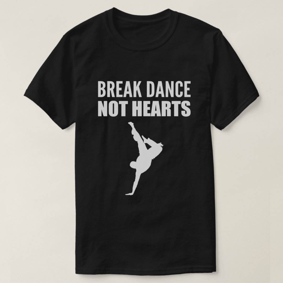 Breakdance Sport Support Break Dance Not Hearts Printed T-Shirt