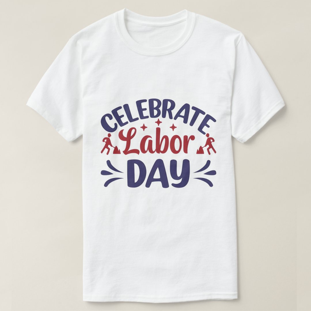 Celebrate Labor Day Labor Day Gift T-Shirt