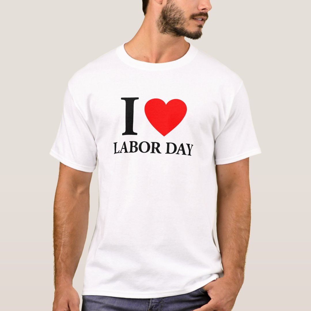 Labor Day Gift I Love Labor Day Printed T-Shirt