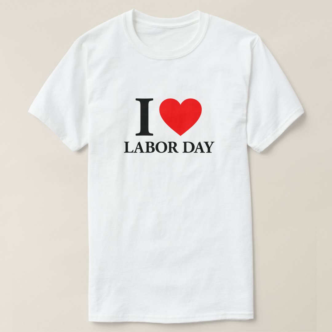 Labor Day Gift I Love Labor Day Printed T-Shirt