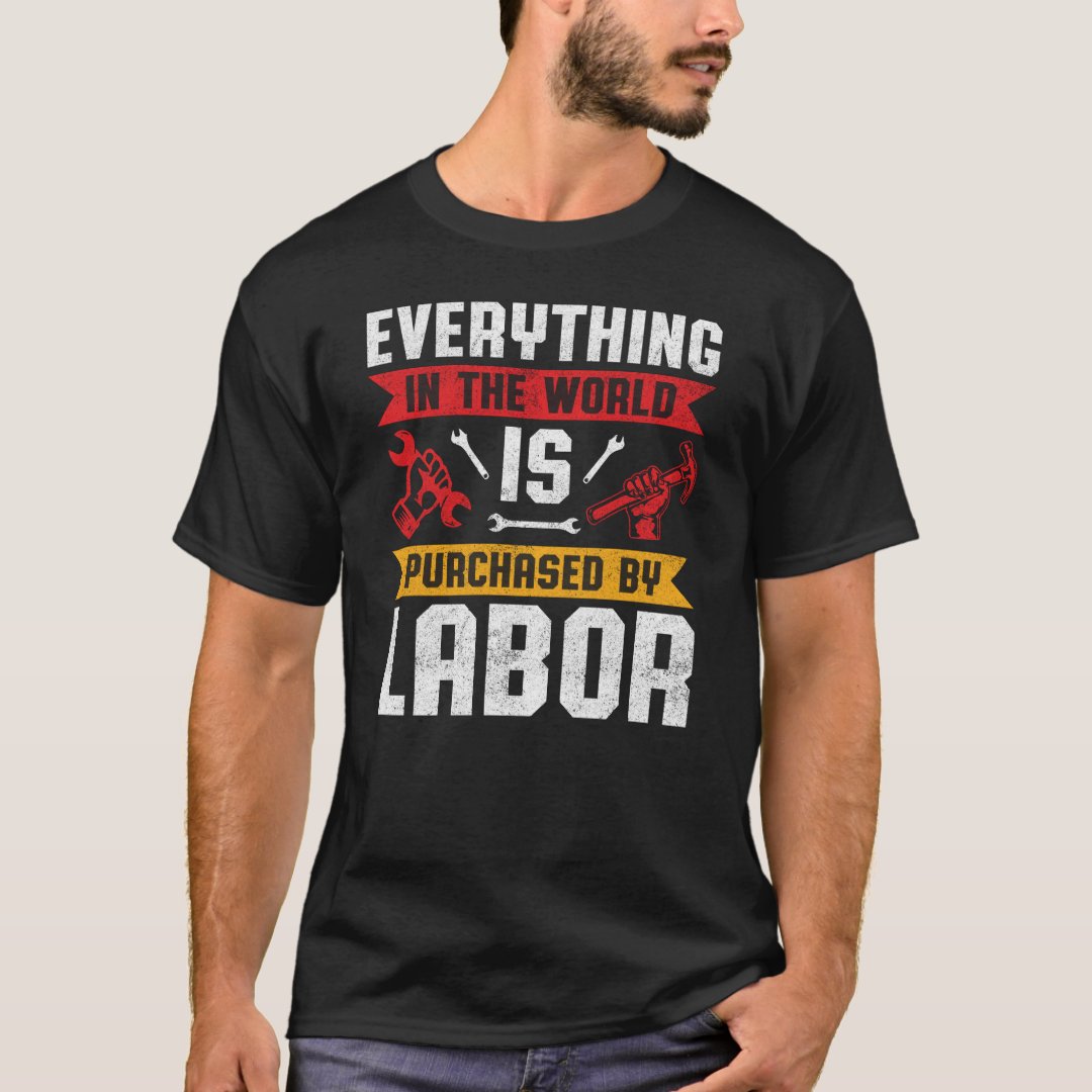 Labor Day Gift Everything Is Purchased By Labor Printed T-Shirt