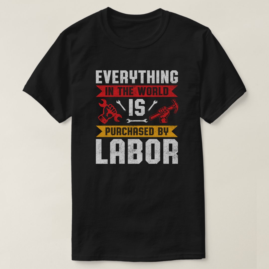 Labor Day Gift Everything Is Purchased By Labor Printed T-Shirt