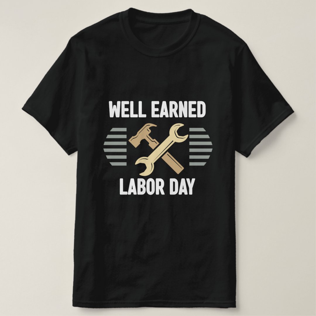 Labor Day Gift Well Earned Labor Day Printed T-Shirt