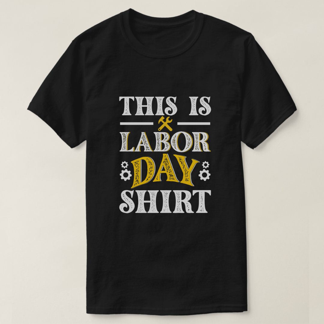 This is My Labor Day Shirt Labor Day Gift T-Shirt