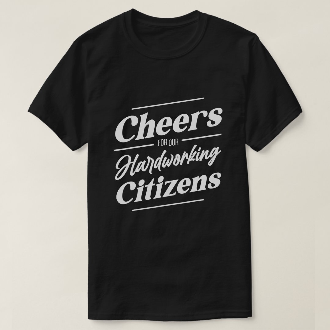 Cheers For Our Hardworking Citizens Labor Day Gift T-Shirt