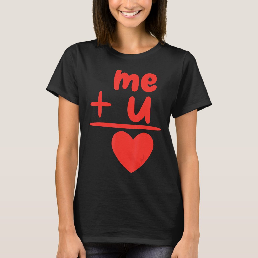 Valentine's Day Me Plus You Equal Heart Math Lover Gift T-Shirt