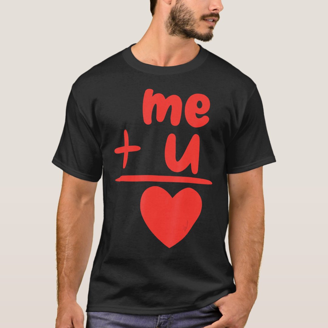 Valentine's Day Me Plus You Equal Heart Math Lover Gift T-Shirt