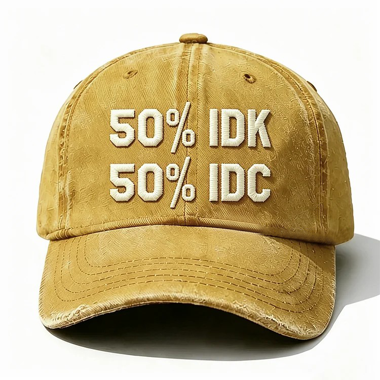 50% Idk 50% Idc Embroidery Cap