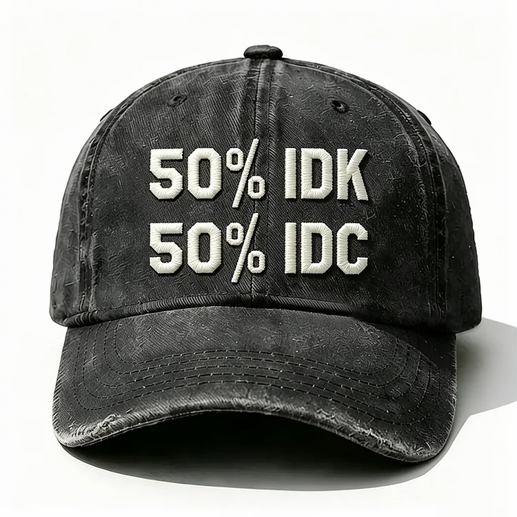 50% Idk 50% Idc Embroidery Cap