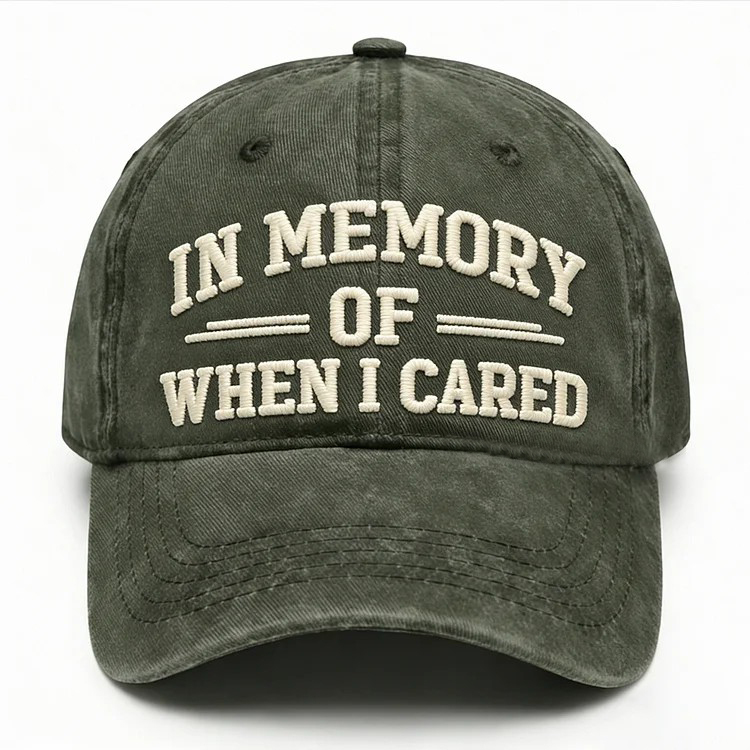 In Memory Of When I Cared Embroidery Cap