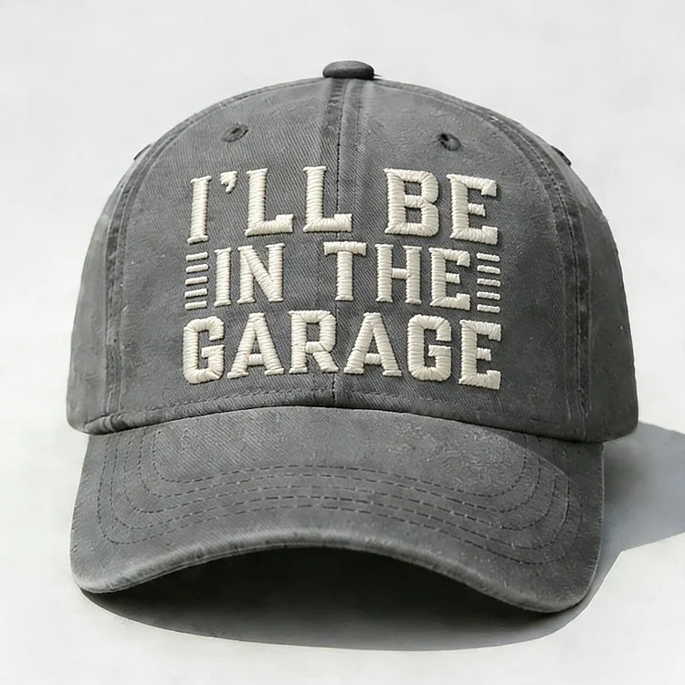 I'll Be In The Garage Embroidery Cap