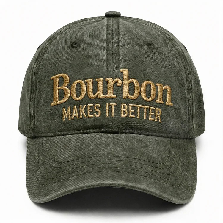 Bourbon Makes It Better Embroidery Cap