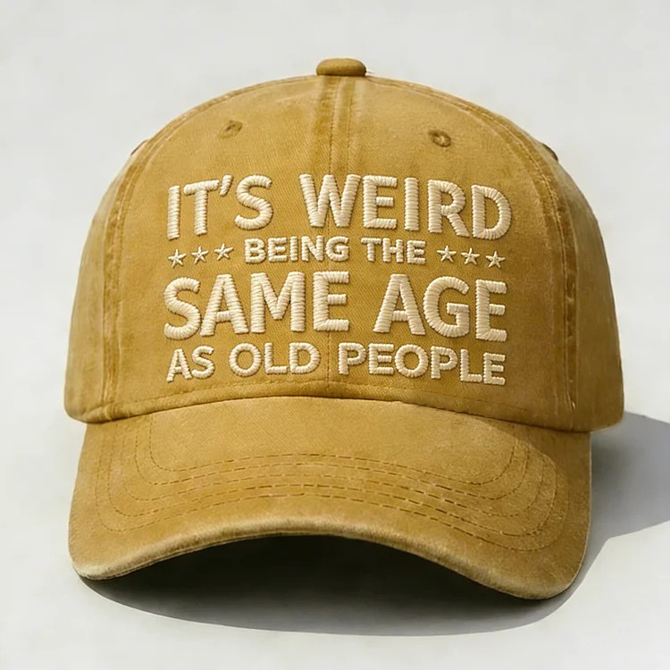It's Weird Being The Same Age As Old People Embroidery Cap
