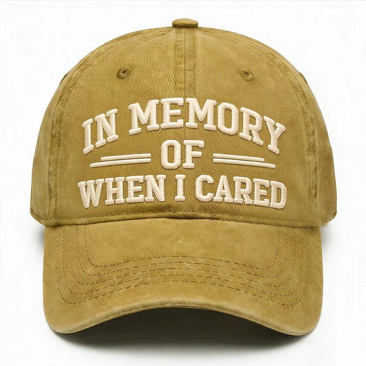 In Memory Of When I Cared Embroidery Cap