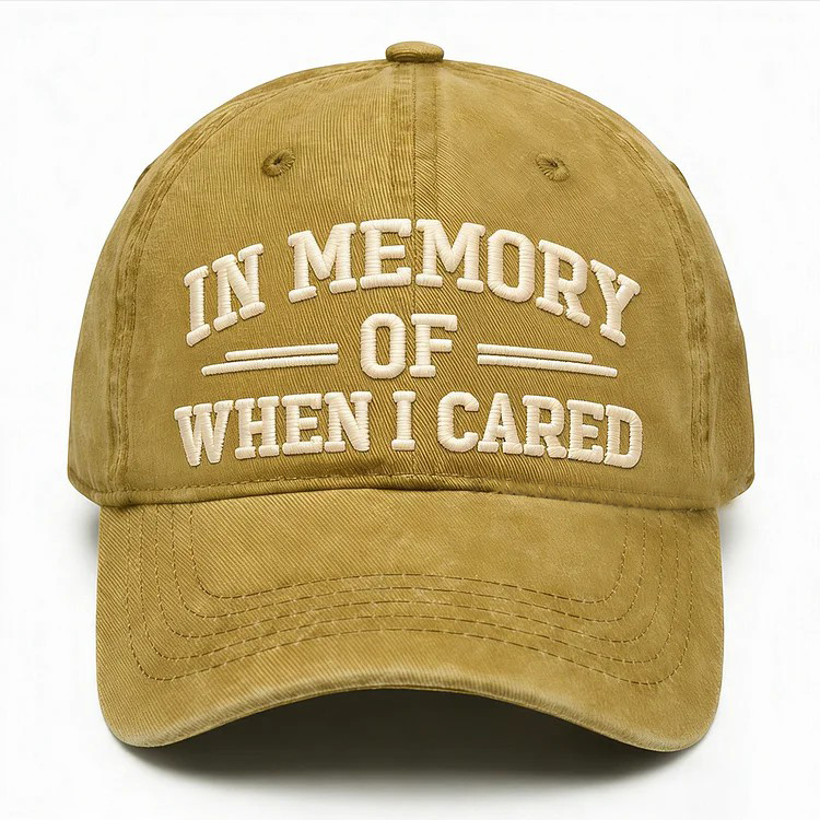 In Memory Of When I Cared Embroidery Cap