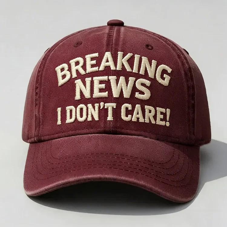 Breaking News I Don't Care Embroidery Cap