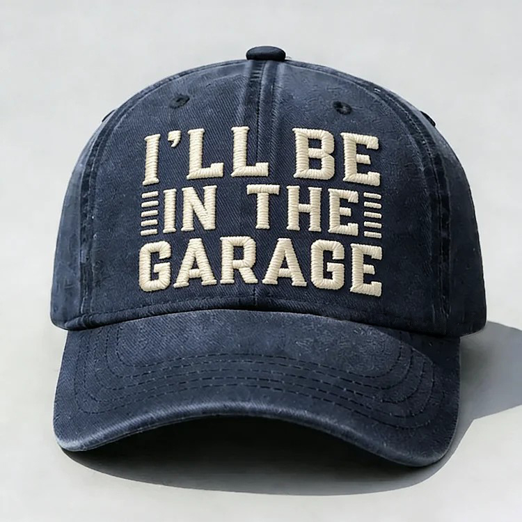 I'll Be In The Garage Embroidery Cap