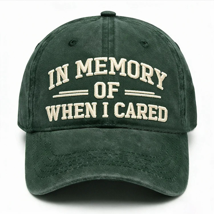 In Memory Of When I Cared Embroidery Cap