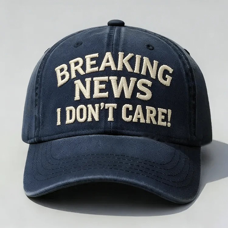 Breaking News I Don't Care Embroidery Cap