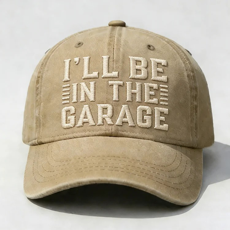 I'll Be In The Garage Embroidery Cap