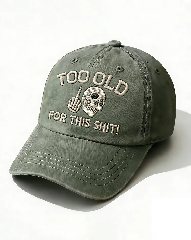 Too Old For This Shit Embroidery Cap