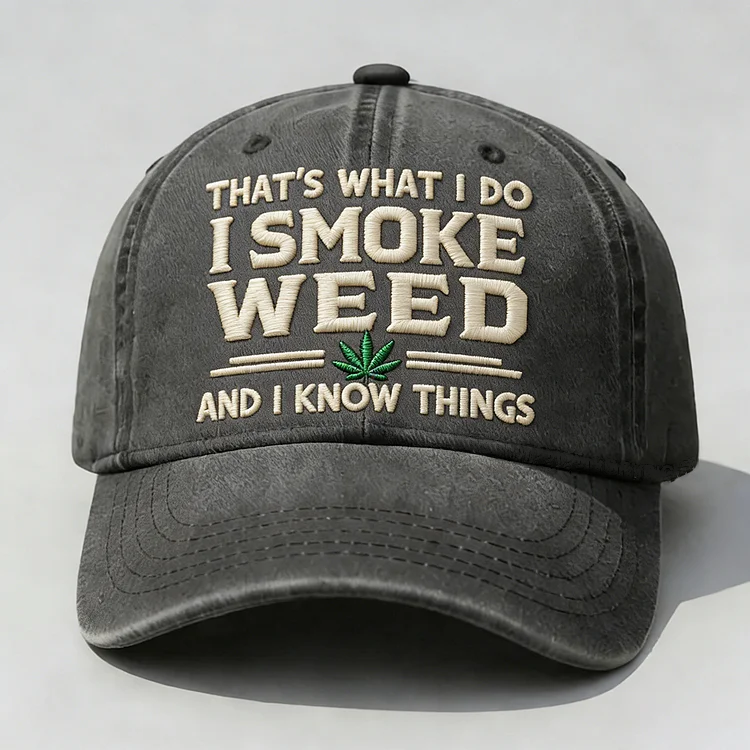That's What I Do I Smoke Weed And I Know Things Embroidery Cap