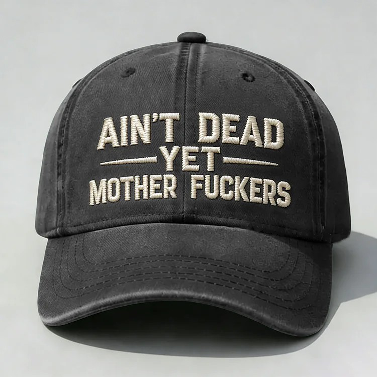 Ain't Dead Yet Mother Fuckers Embroidery Cap