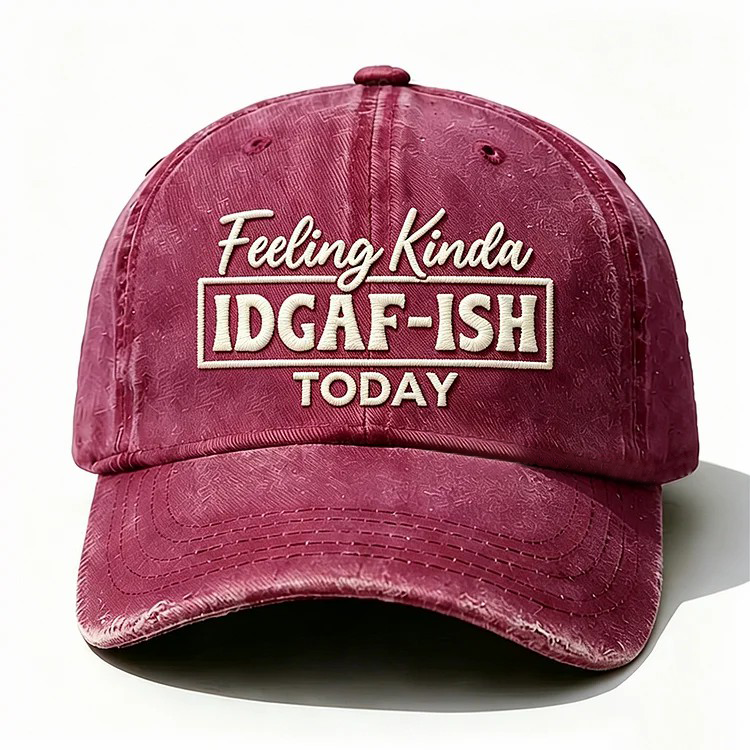 Feeling Kinda Idgaf-Ish Today Embroidery Cap